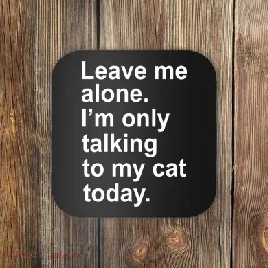 Leave Me Alone Talking To Cat Coaster