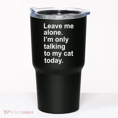 Leave Me Alone Talking To Cat Tumbler