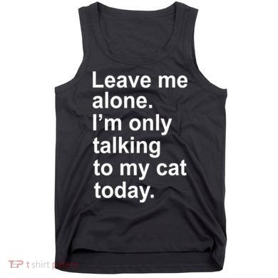 Leave Me Alone Talking To Cat Tank Top