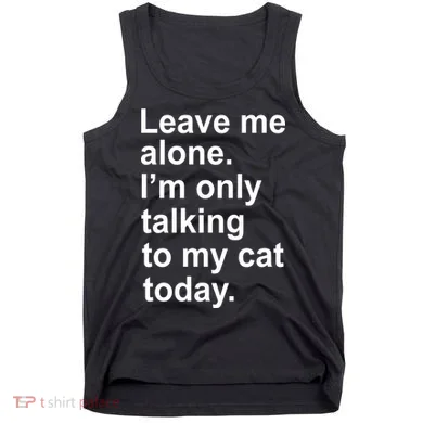 Leave Me Alone Talking To Cat Tank Top