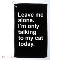 Leave Me Alone Talking To Cat Golf Towel thumb 0