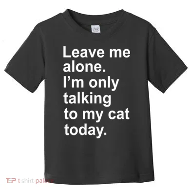 Leave Me Alone Talking To Cat Toddler T-Shirt