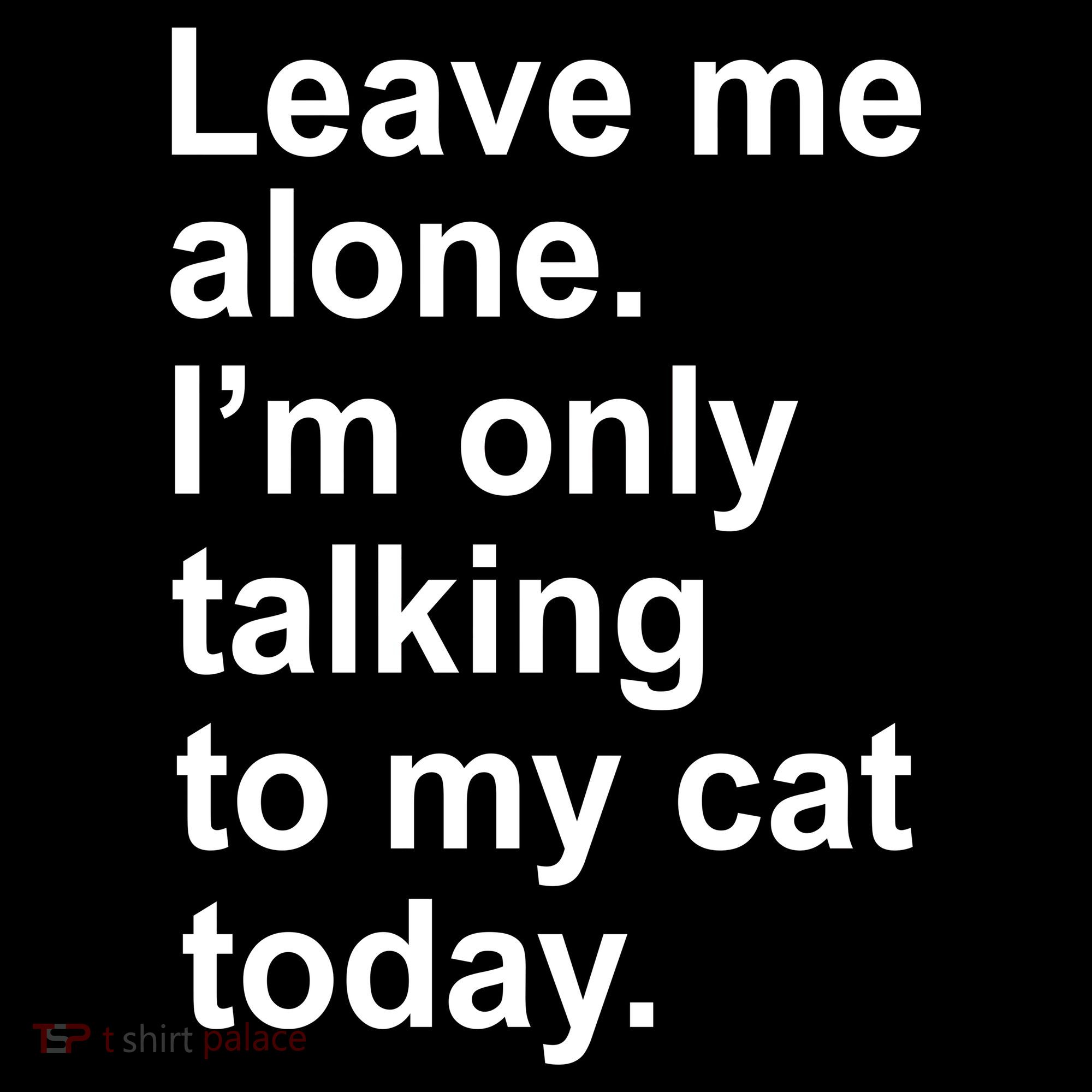 Leave Me Alone Talking To Cat Women's T-Shirt