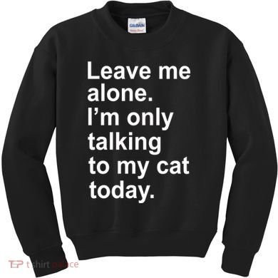 Leave Me Alone Talking To Cat Kids Sweatshirt