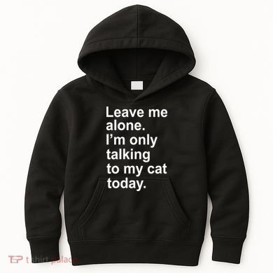 Leave Me Alone Talking To Cat Kids Hoodie