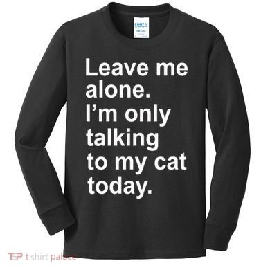 Leave Me Alone Talking To Cat Kids Long Sleeve Shirt