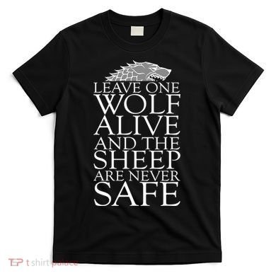 Leave One Wolf Alive And The Sheep Are Never Safe T-Shirt