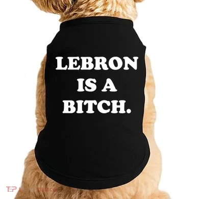 Lebron Is A Bitch Doggie Tank