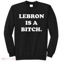 Lebron Is A Bitch Sweatshirt thumb 0