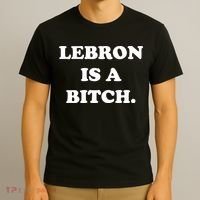 Lebron Is A Bitch T-Shirt thumb 3