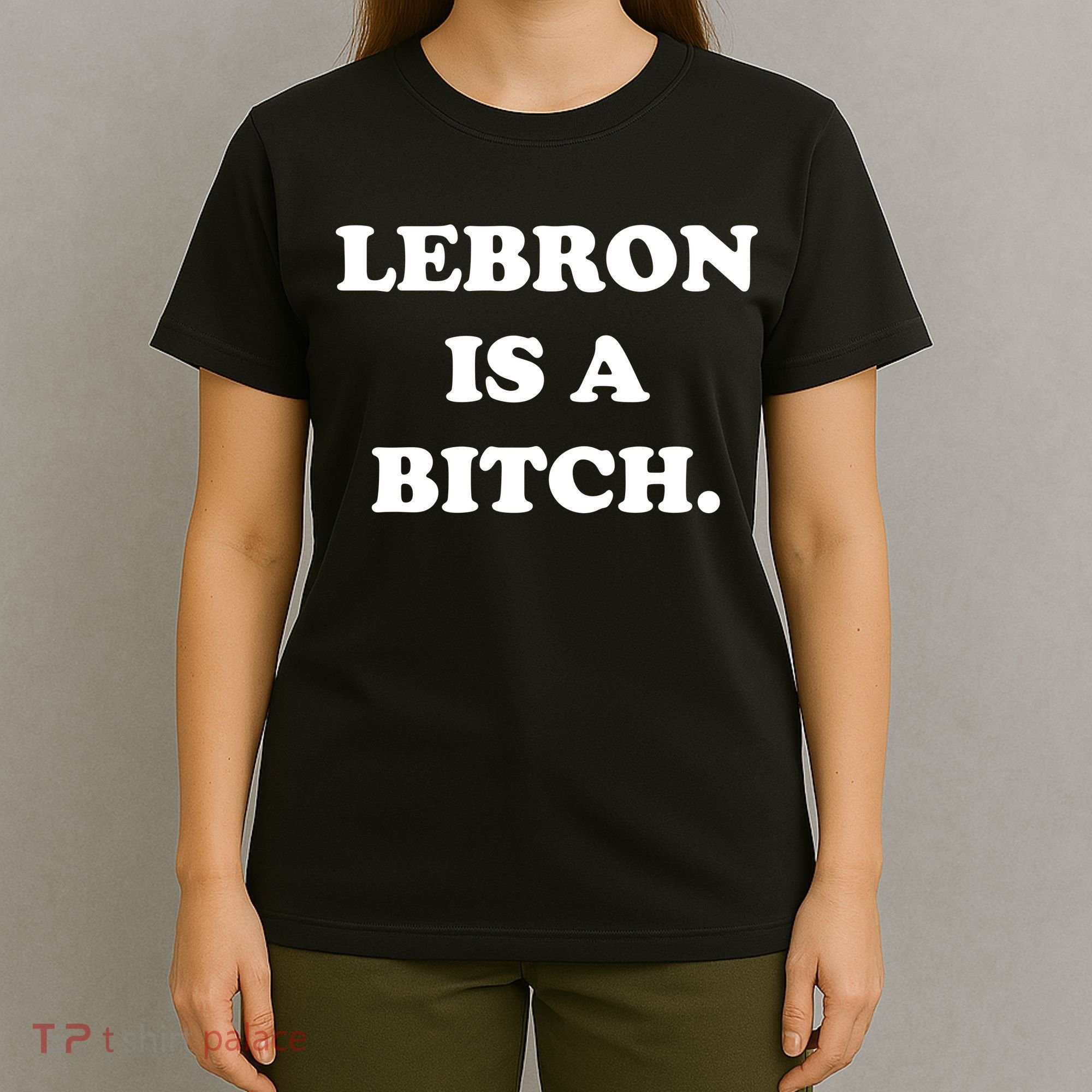 Lebron Is A Bitch T-Shirt