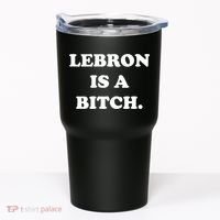 Lebron Is A Bitch Tumbler thumb 0