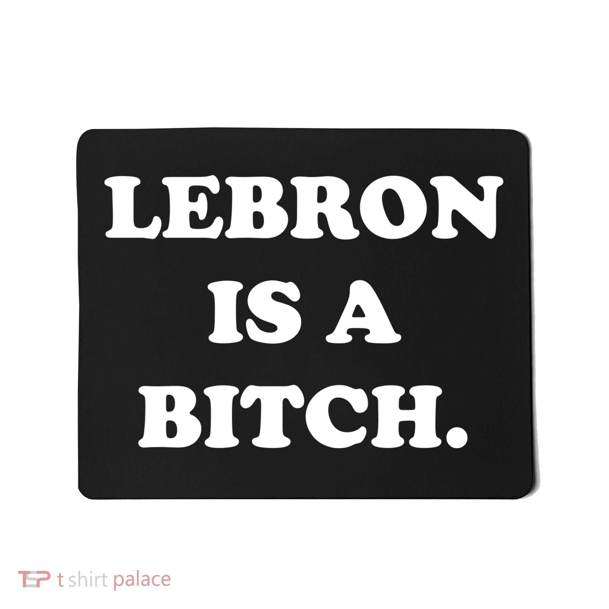 Lebron Is A Bitch Mousepad