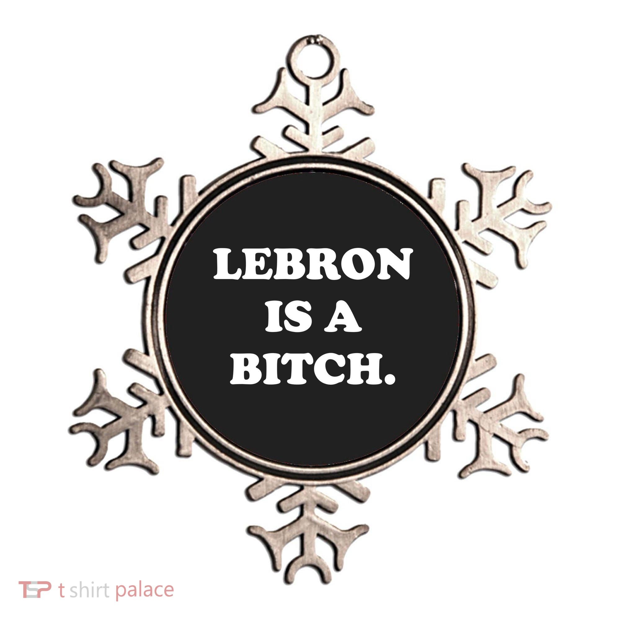 Lebron Is A Bitch Ornament