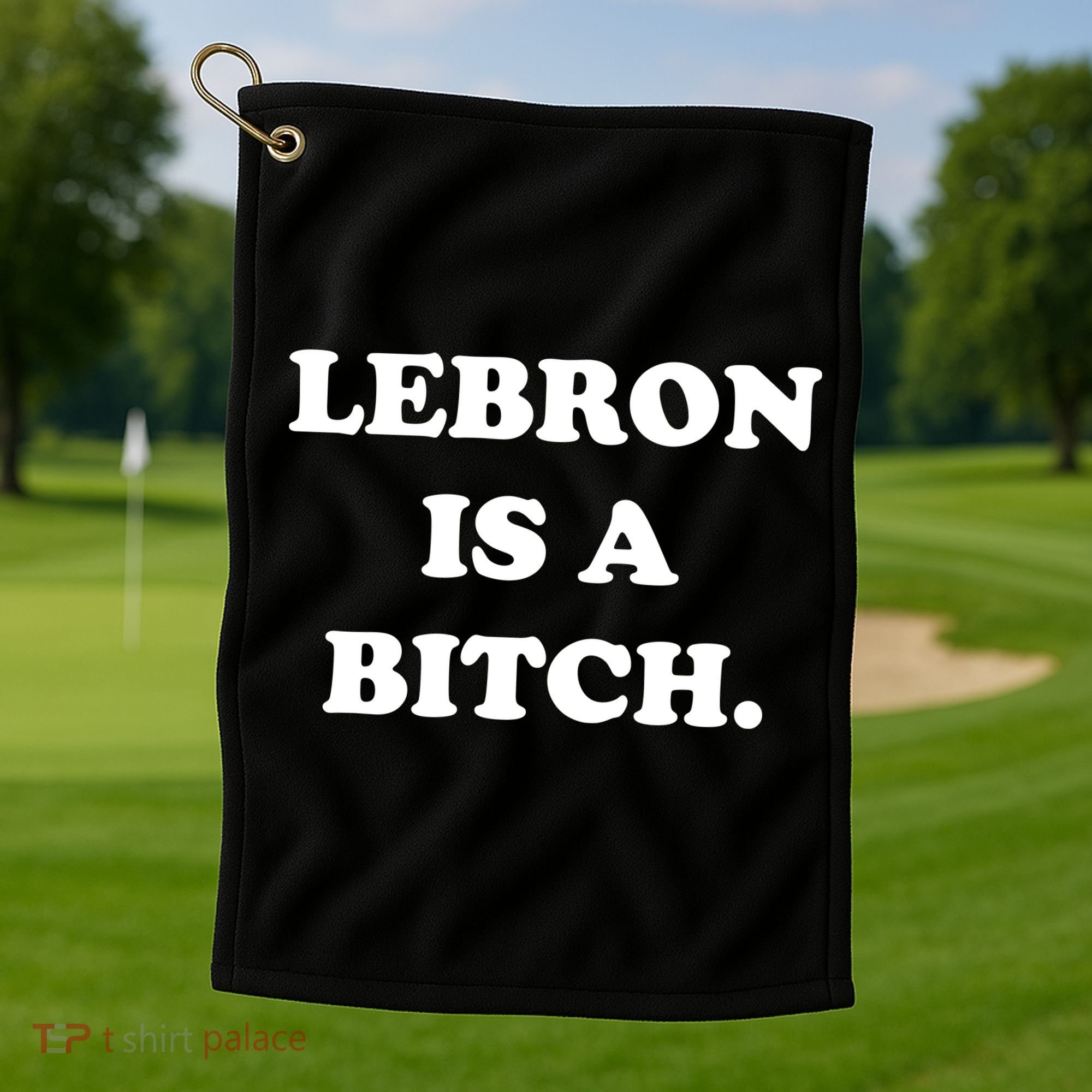 Lebron Is A Bitch Golf Towel