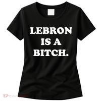Lebron Is A Bitch Women's T-Shirt thumb 0