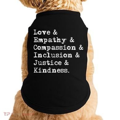 Love Empathy Compassion Inclusion Justice Kindness Doggie Tank