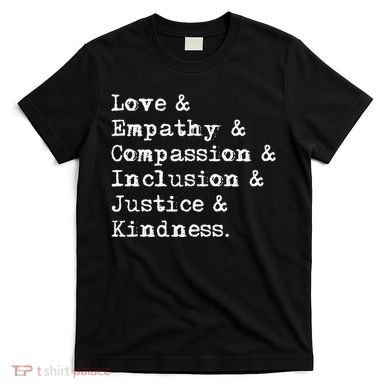Love Empathy Compassion Inclusion Justice Kindness T-Shirt