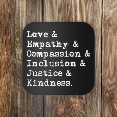 Love Empathy Compassion Inclusion Justice Kindness Coaster