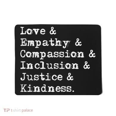 Love Empathy Compassion Inclusion Justice Kindness Mousepad