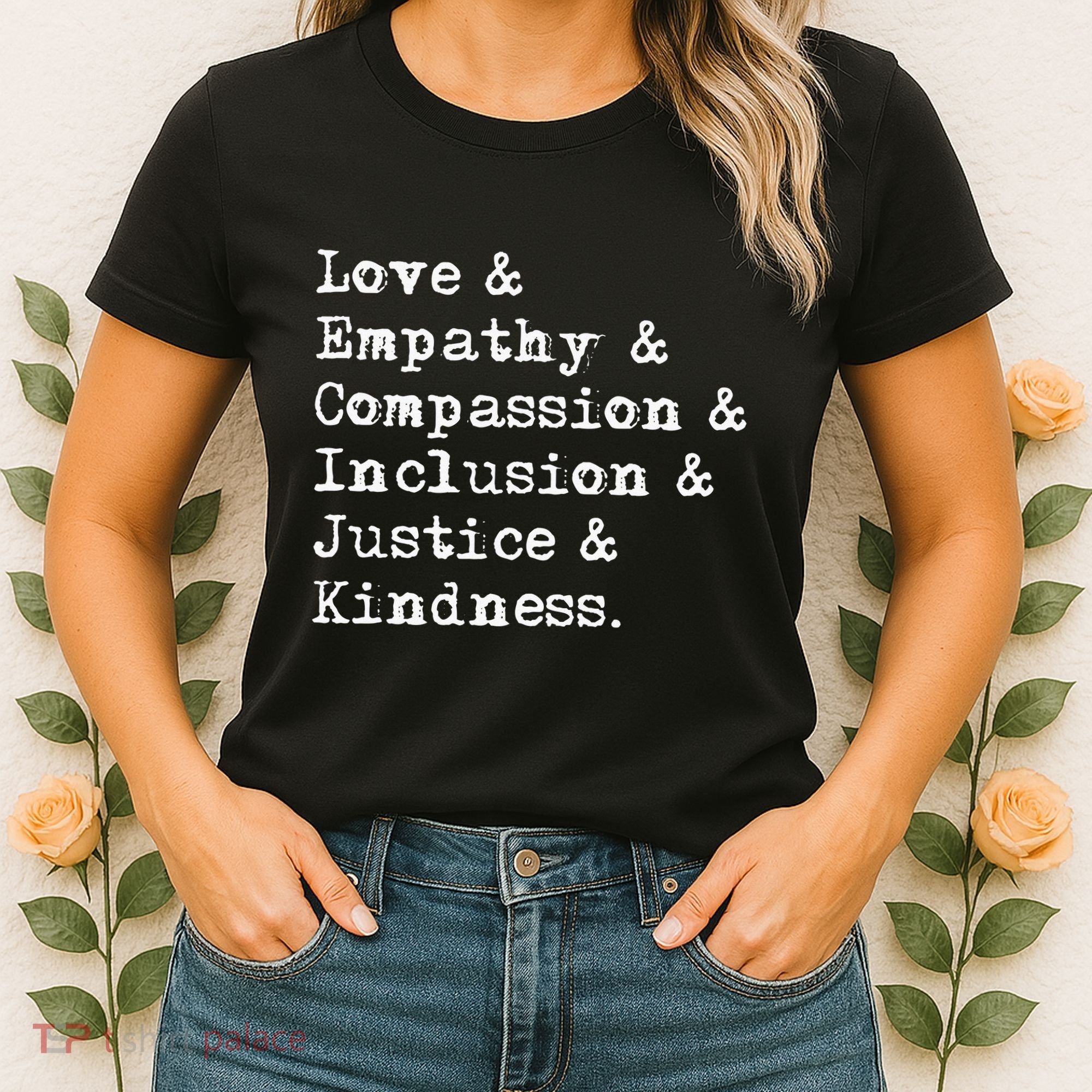 Love Empathy Compassion Inclusion Justice Kindness Women's T-Shirt