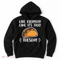 Live Every Day Like Its Taco Tuesday Love Tacos Tee Hoodie thumb 0