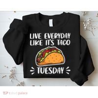 Live Every Day Like Its Taco Tuesday Love Tacos Tee Sweatshirt thumb 2