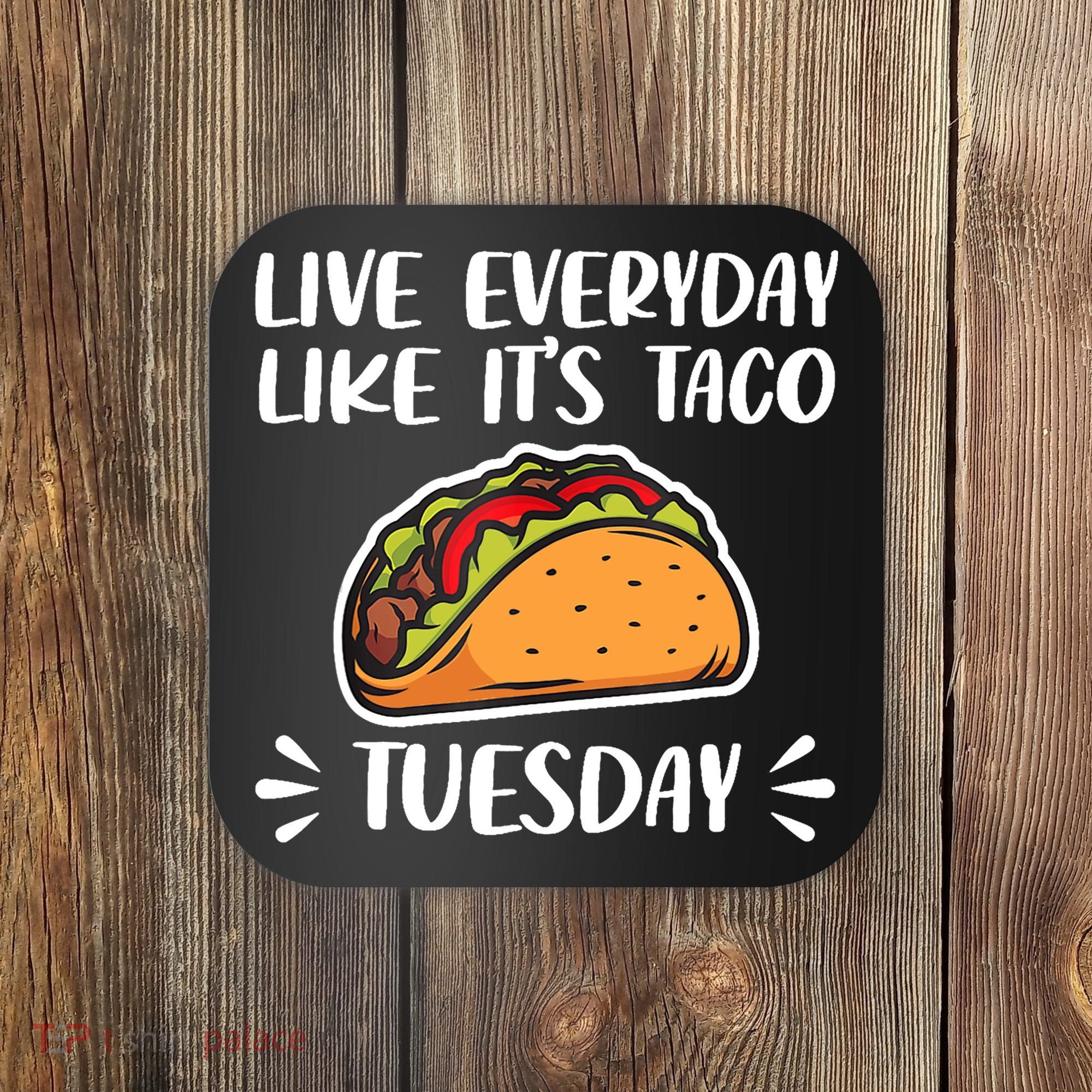 Live Every Day Like Its Taco Tuesday Love Tacos Tee Coaster