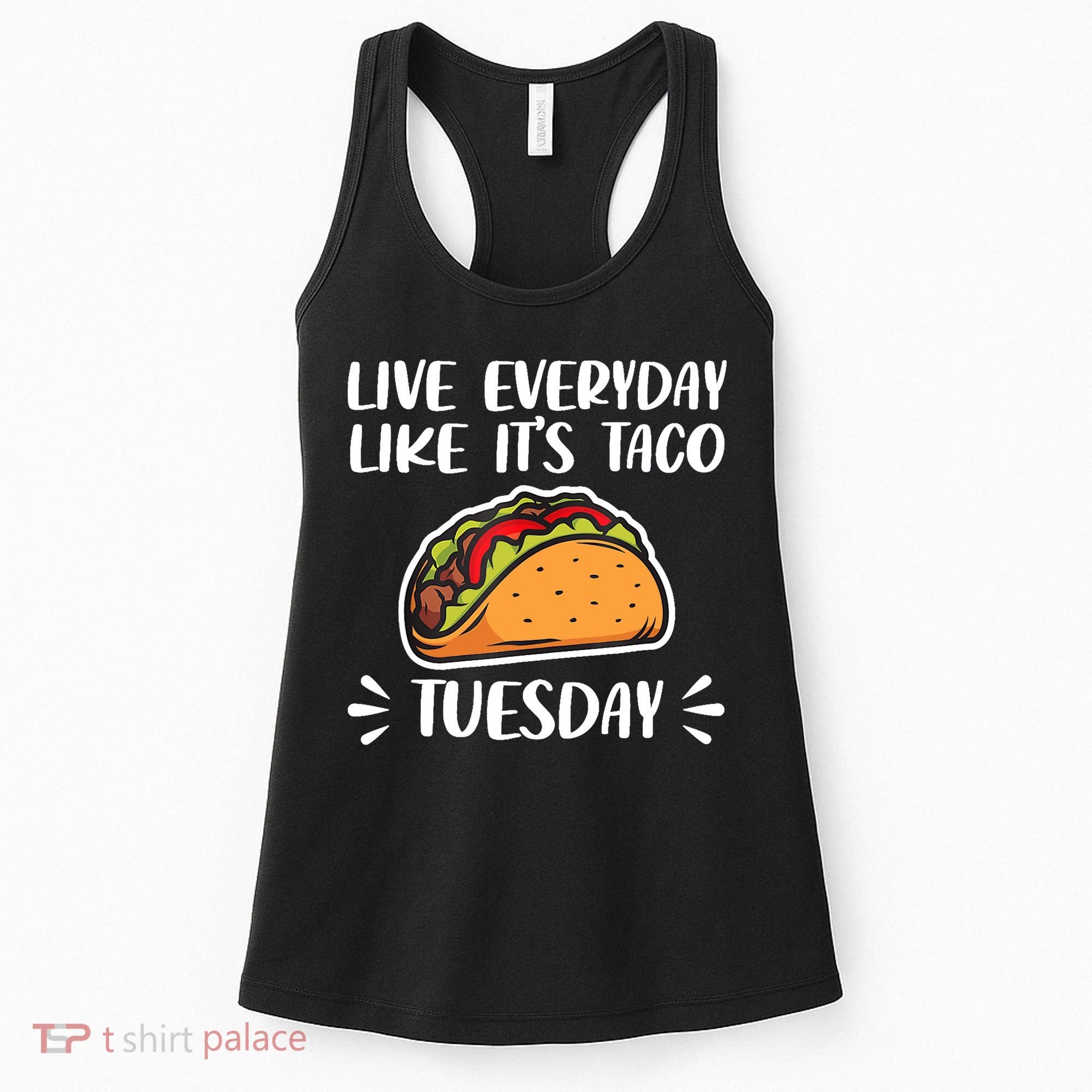 Live Every Day Like Its Taco Tuesday Love Tacos Tee Women's Tank Top