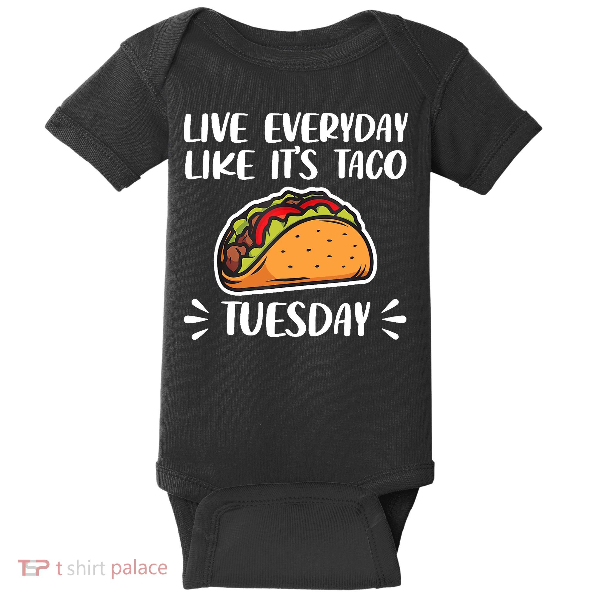 Live Every Day Like Its Taco Tuesday Love Tacos Tee Baby Bodysuit