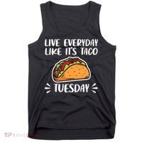 Live Every Day Like Its Taco Tuesday Love Tacos Tee Tank Top thumb 0