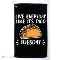 Live Every Day Like Its Taco Tuesday Love Tacos Tee Golf Towel thumb 0