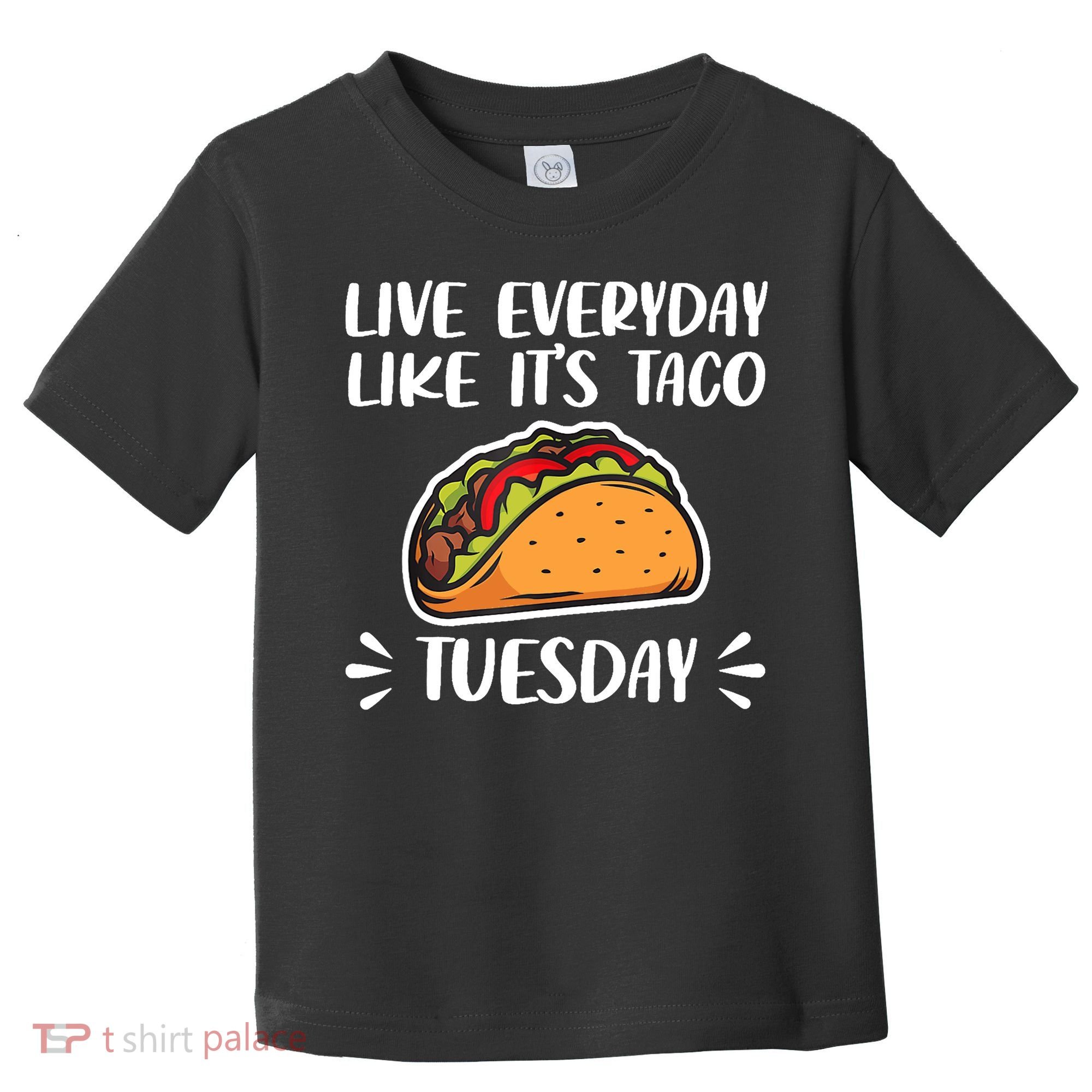 Live Every Day Like Its Taco Tuesday Love Tacos Tee Toddler T-Shirt
