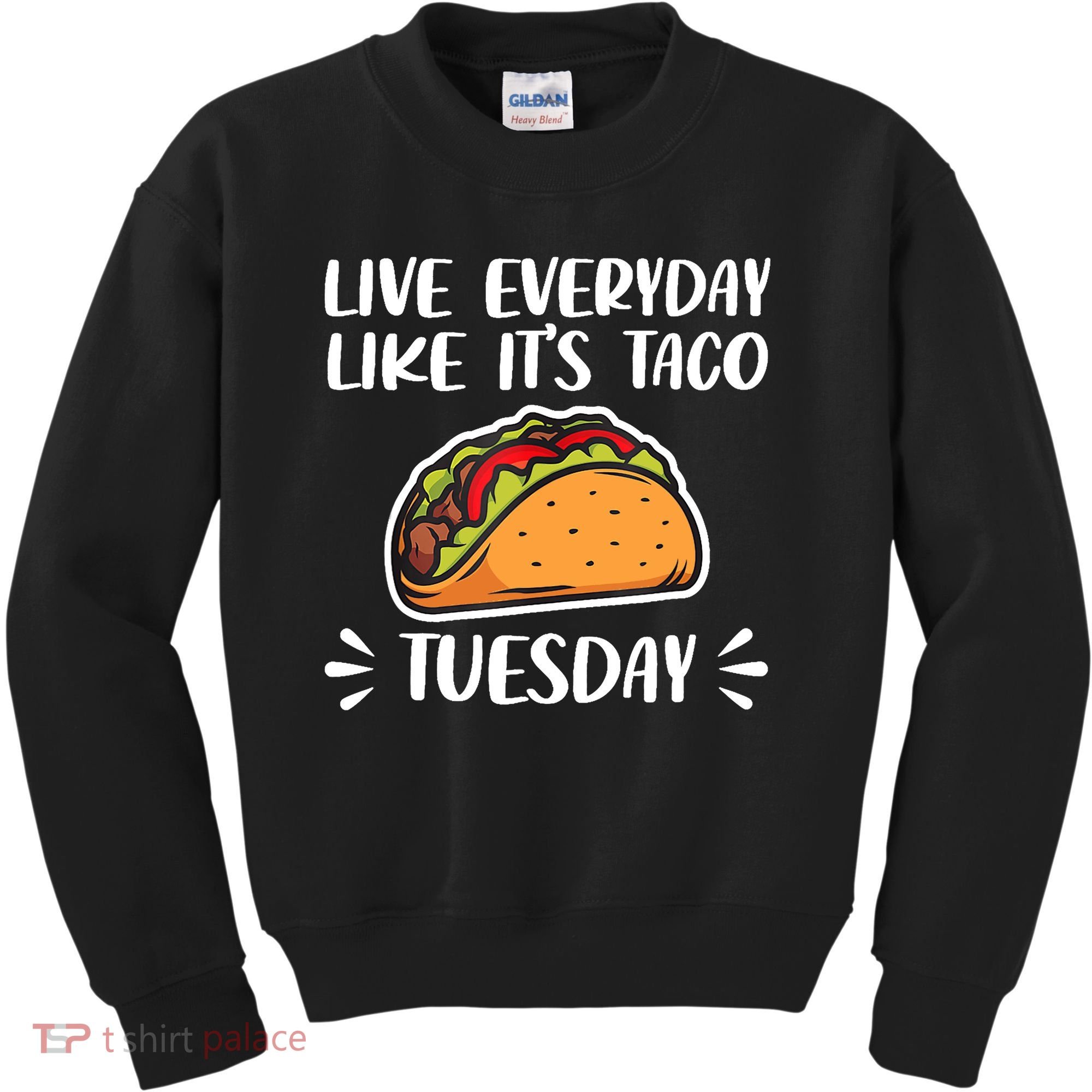 Live Every Day Like Its Taco Tuesday Love Tacos Tee Kids Sweatshirt