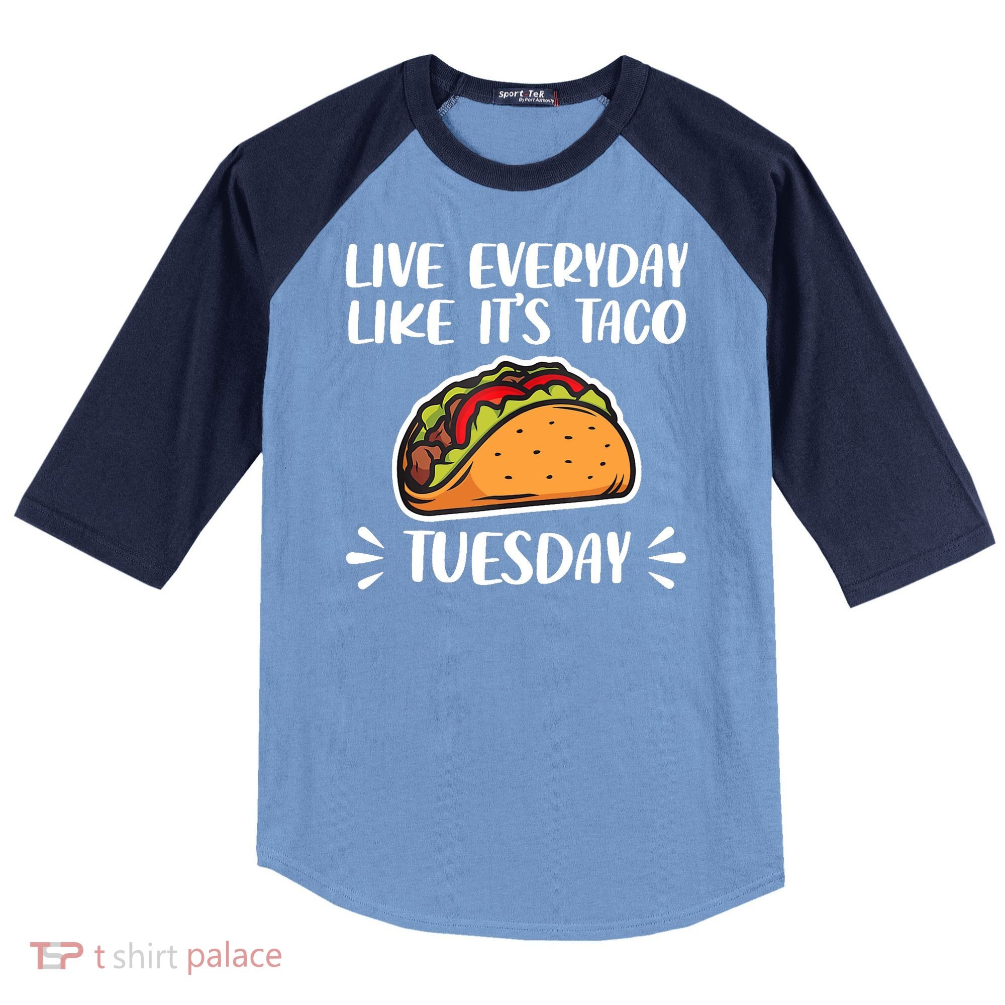 Live Every Day Like Its Taco Tuesday Love Tacos Tee Raglan Baseball Sleeve Shirt