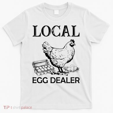 Local Egg Dealer Funny Chicken T-Shirt
