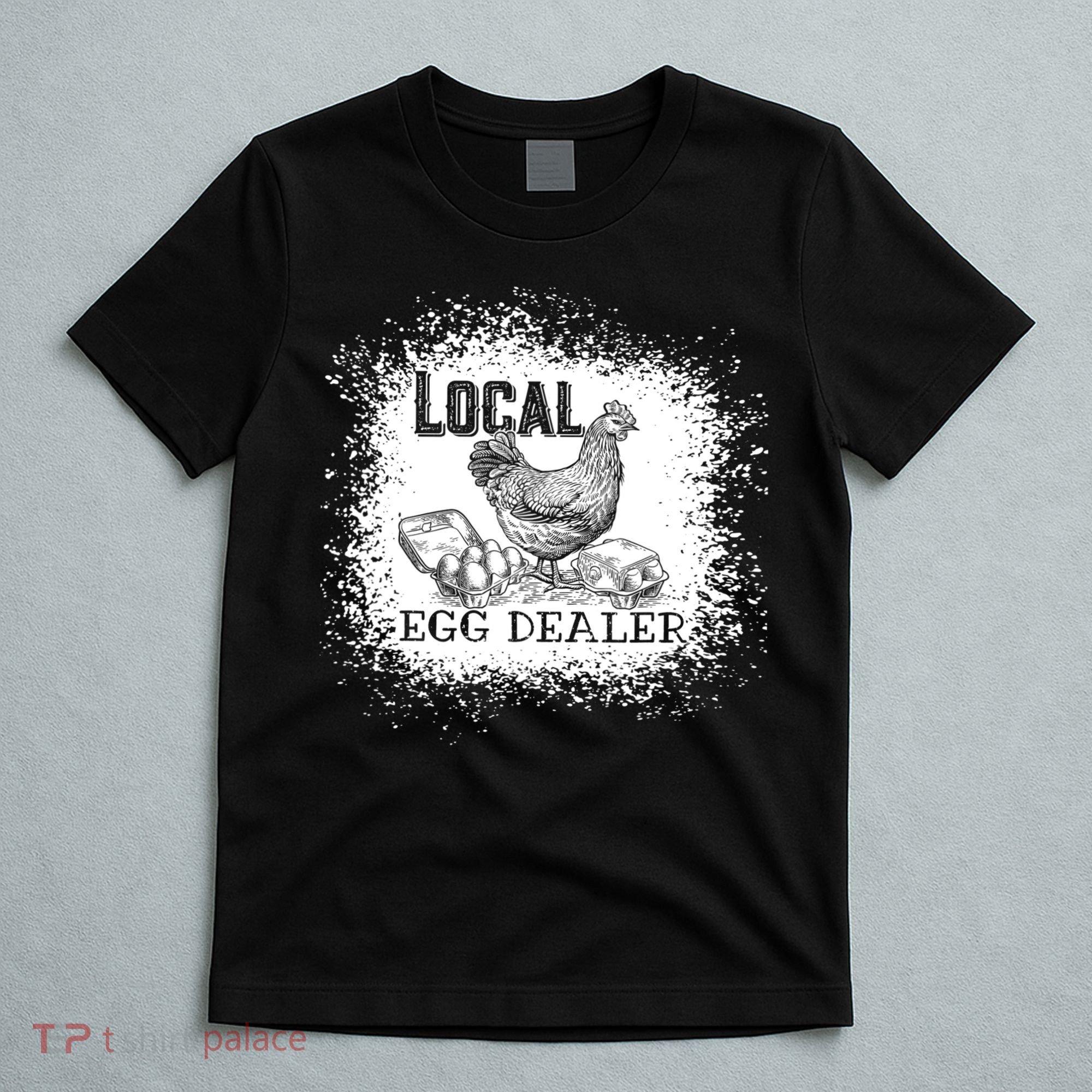 Local Egg Dealer Funny Bleached Chicken Lover Farm Farmer T-Shirt
