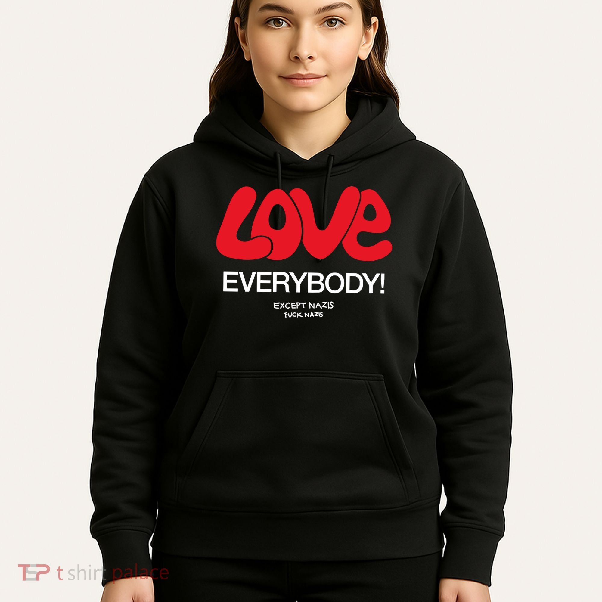Love Everybody Except Nazis Fuck Nazis Hoodie