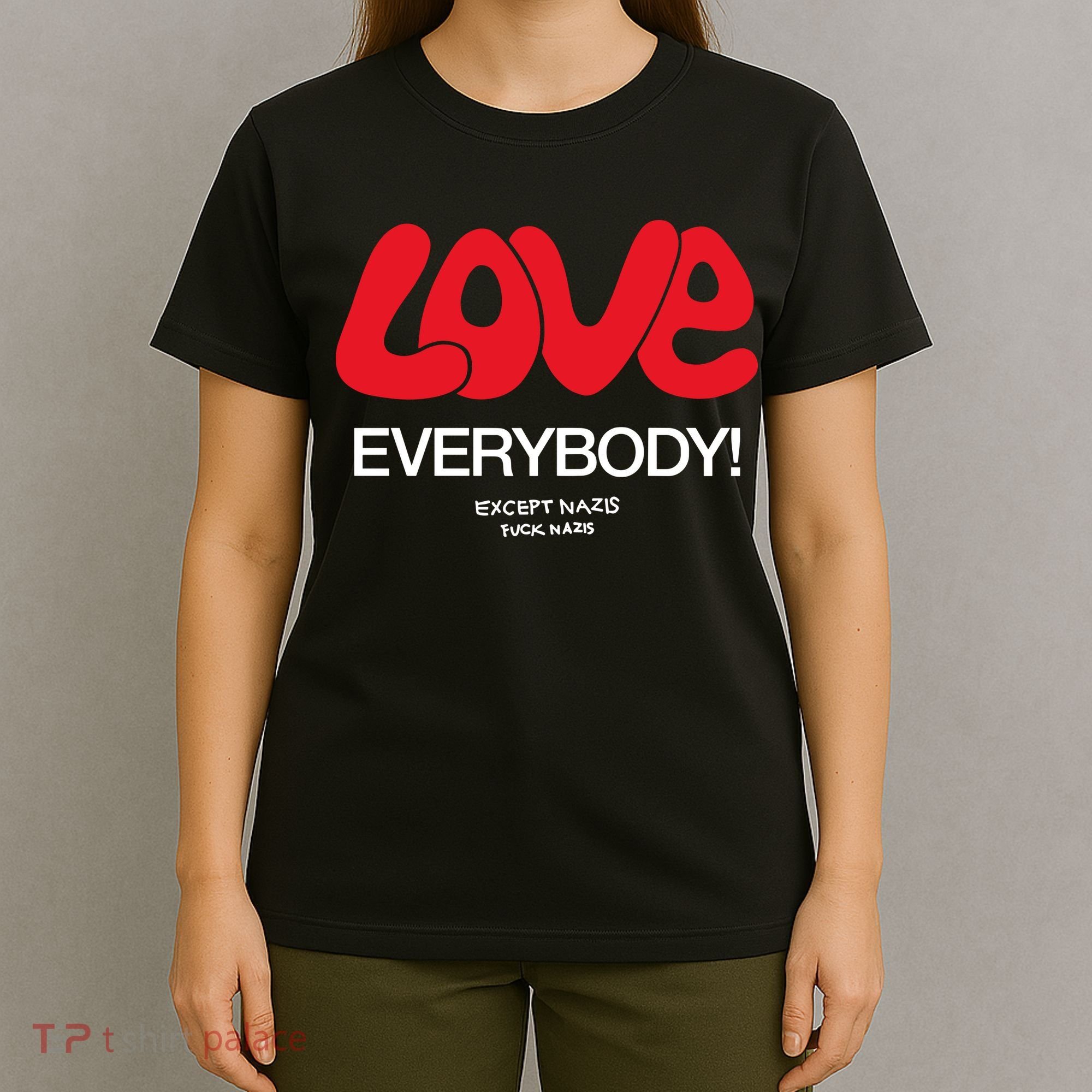 Love Everybody Except Nazis Fuck Nazis T-Shirt