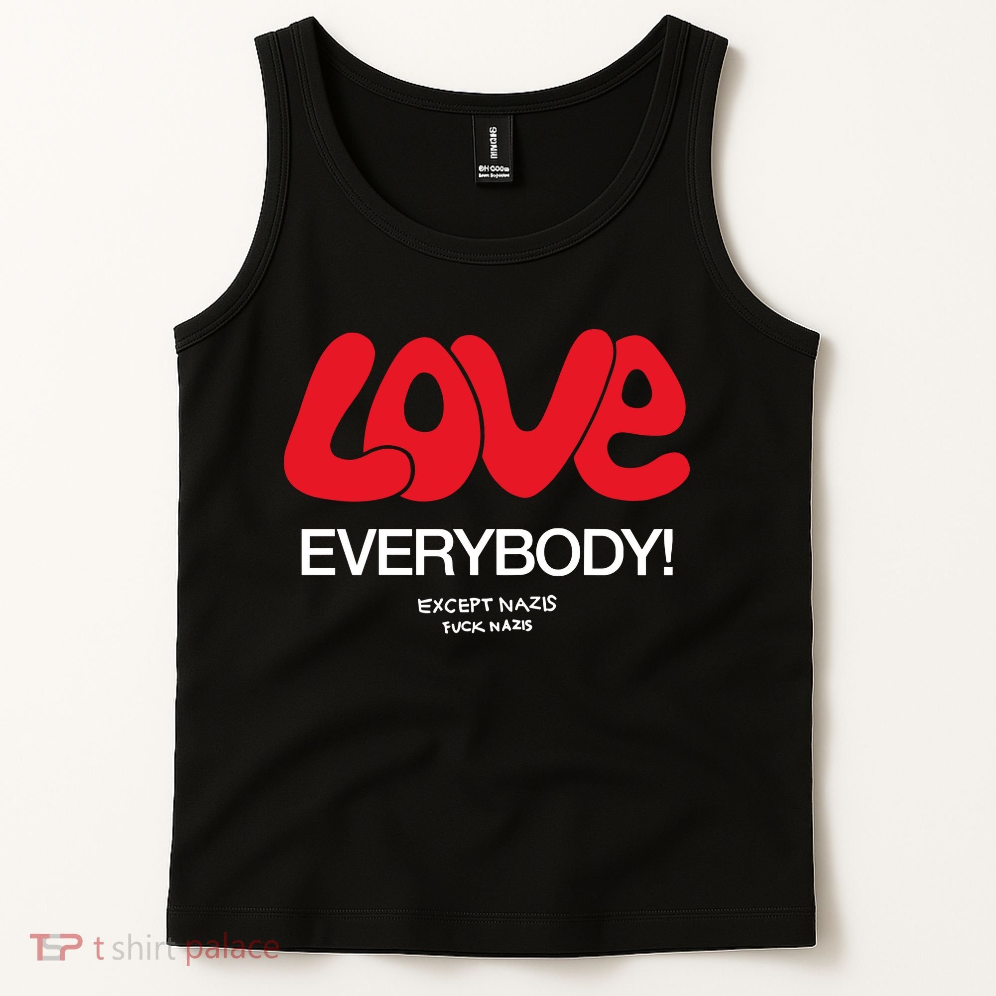 Love Everybody Except Nazis Fuck Nazis Tank Top