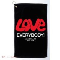 Love Everybody Except Nazis Fuck Nazis Golf Towel thumb 0