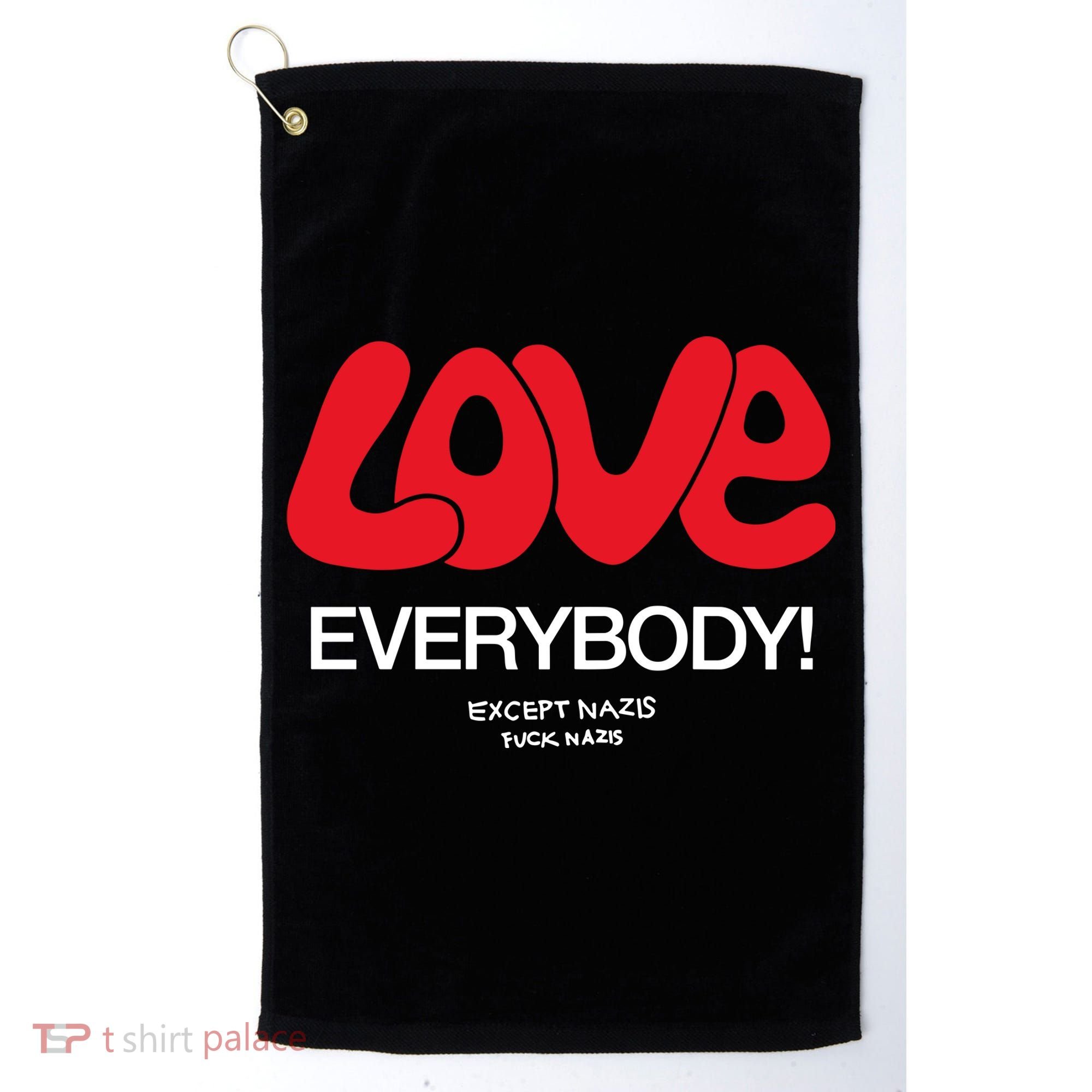 Love Everybody Except Nazis Fuck Nazis Golf Towel