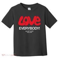Love Everybody Except Nazis Fuck Nazis Toddler T-Shirt thumb 0