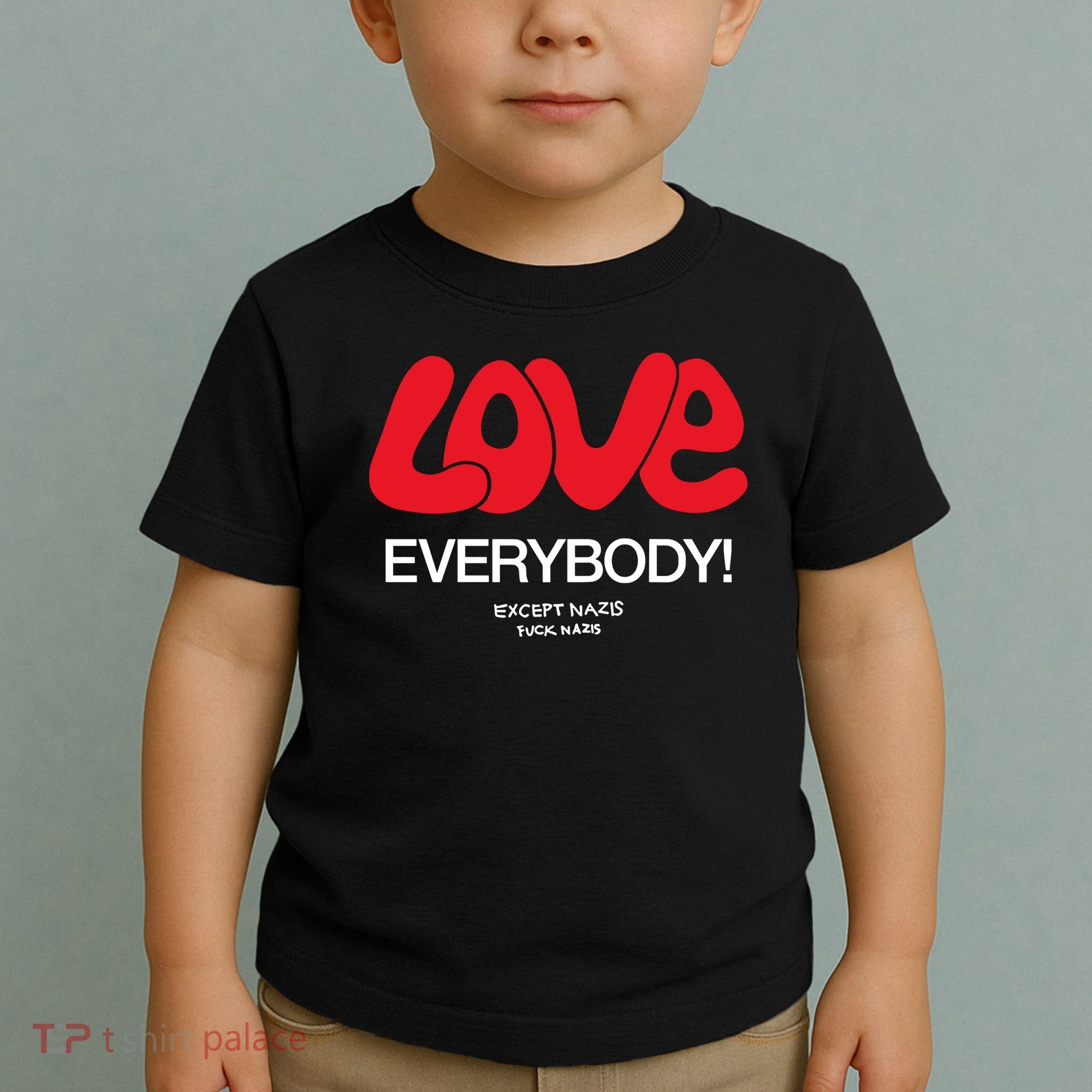 Love Everybody Except Nazis Fuck Nazis Toddler T-Shirt