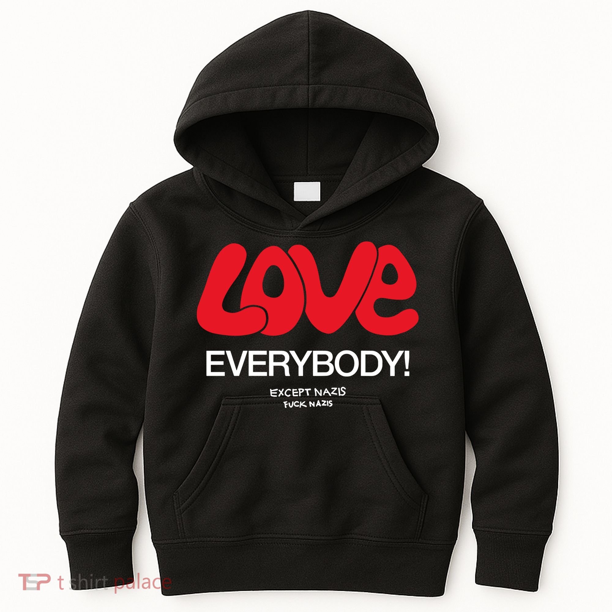 Love Everybody Except Nazis Fuck Nazis Kids Hoodie