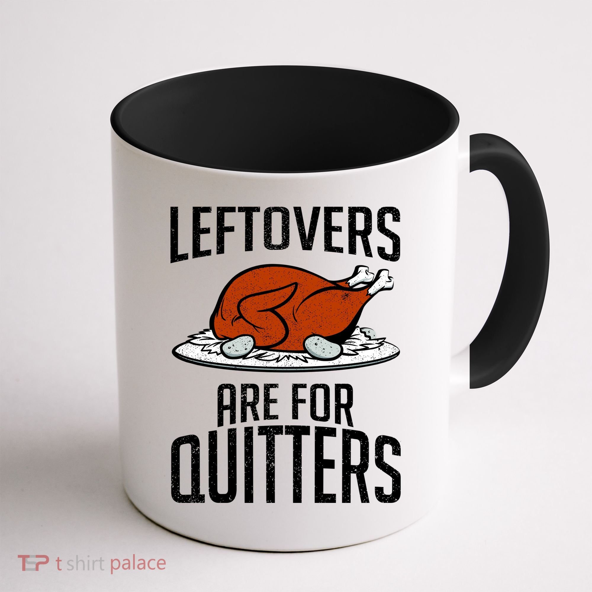 Leftovers Are For Quitters Coffee Mug