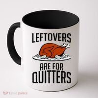 Leftovers Are For Quitters Coffee Mug thumb 0