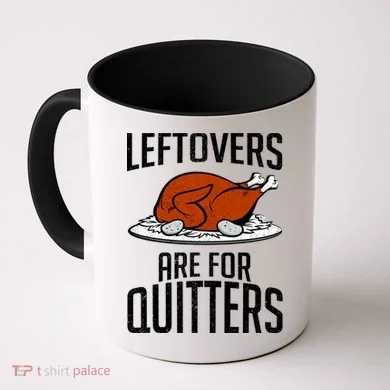 Leftovers Are For Quitters Coffee Mug