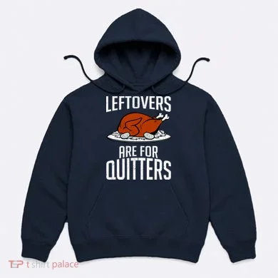 Leftovers Are For Quitters Hoodie