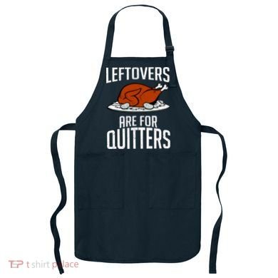 Leftovers Are For Quitters Apron